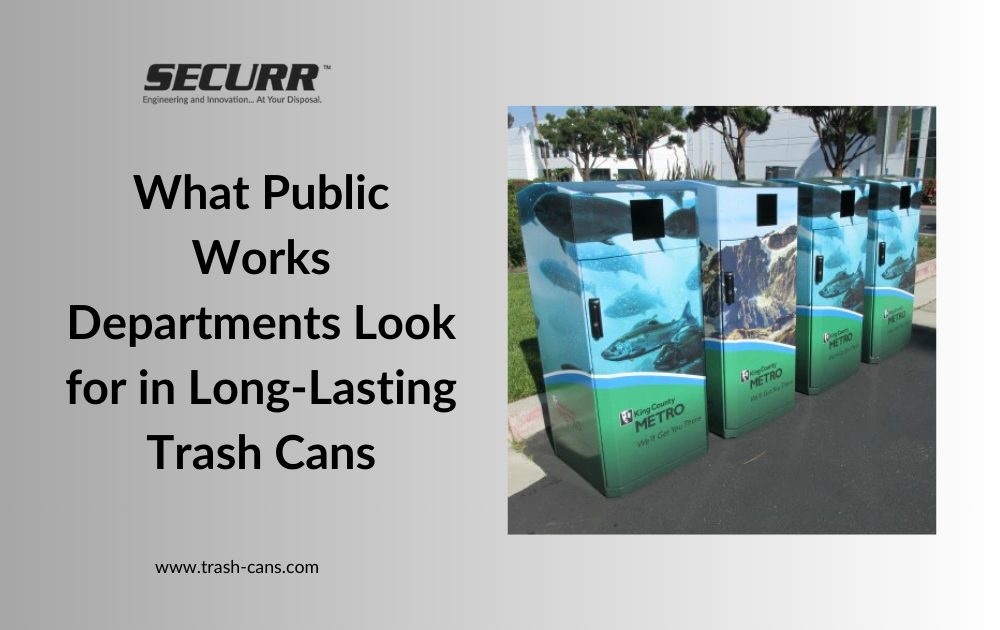 What Public Works Departments Look for in Long-Lasting Trash Cans