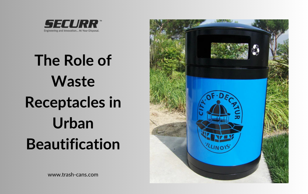 The Role of Waste Receptacles in Urban Beautification