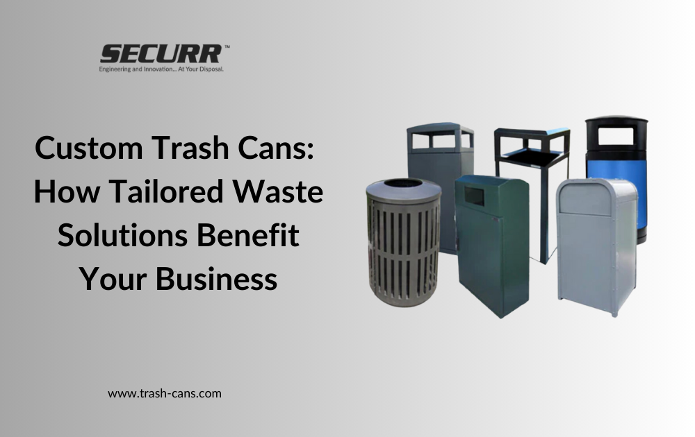 Custom Trash Cans: How Tailored Waste Solutions Benefit Your Business