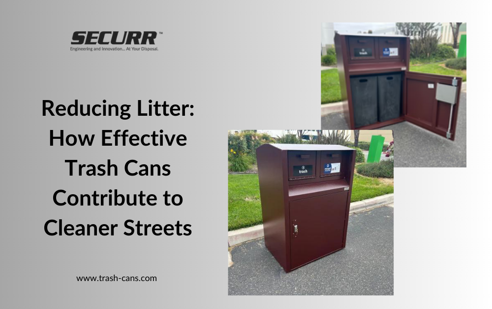 Reducing Litter: How Effective Trash Cans Contribute to Cleaner Streets