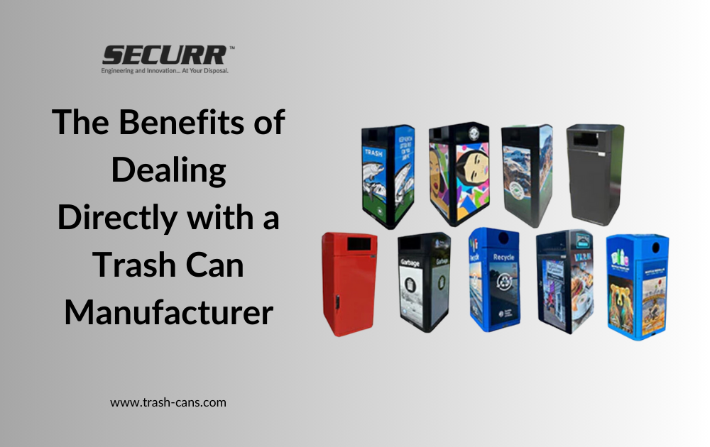 Why Buy Direct? The Benefits of Dealing Directly with a Trash Can Manufacturer