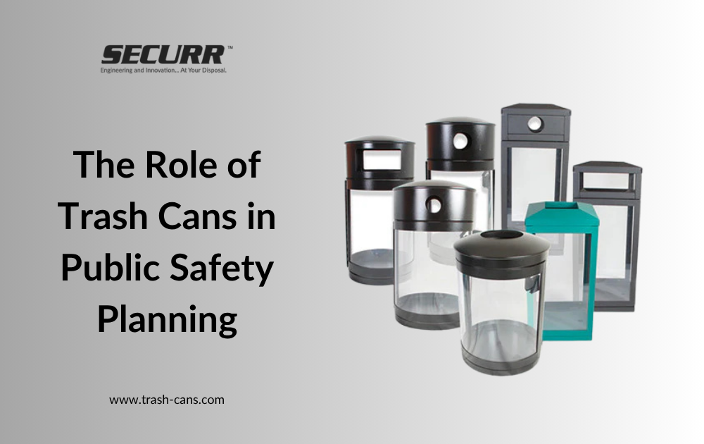 The Role of Trash Cans in Public Safety Planning